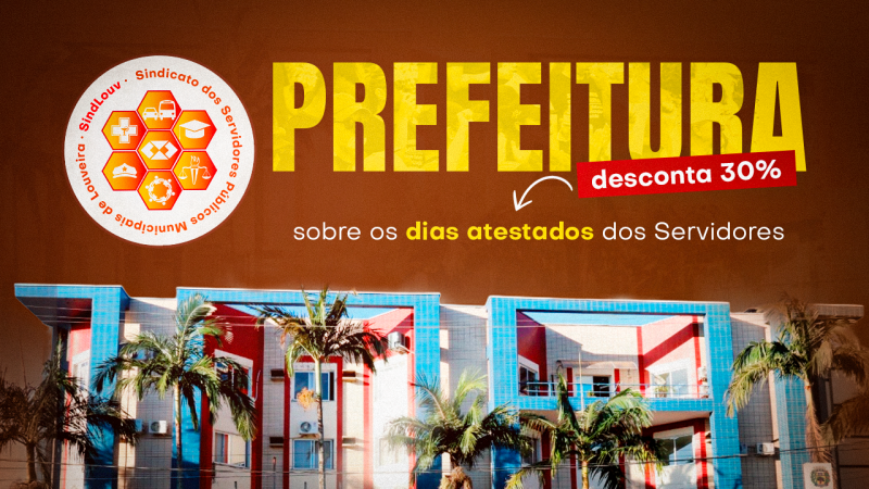 Prefeitura desconta 30% sobre os dias atestados dos Servidores e Sindicato recorre imediatamente à justiça para reverter ação arbitrária