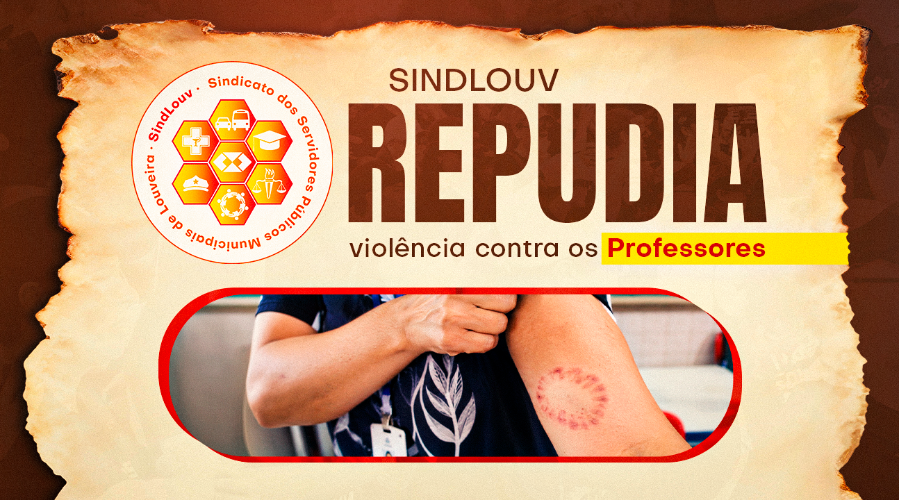 SINDLOUV repudia violência contra os Professores e faz um importante alerta: busquem ajuda em todos os casos!