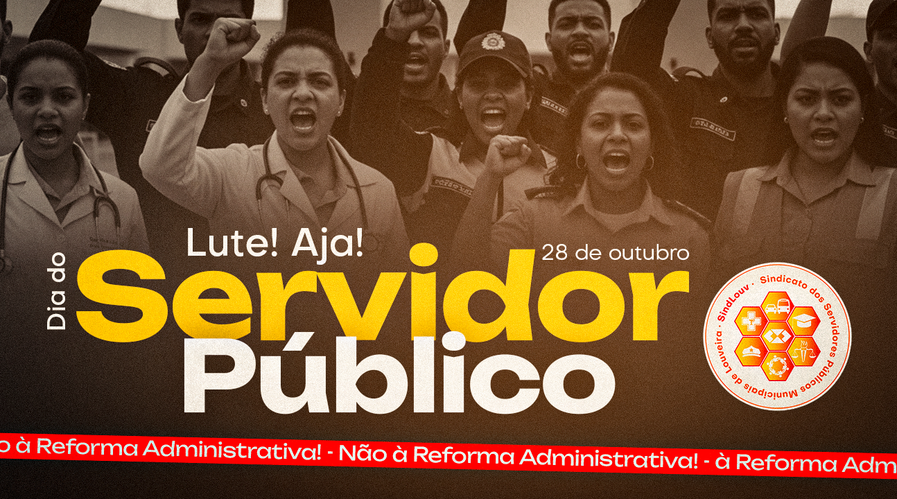 28 de outubro – Dia do Servidor Público – Reflexão, Resistência e Luta. NÃO À REFORMA DESTRUTIVA