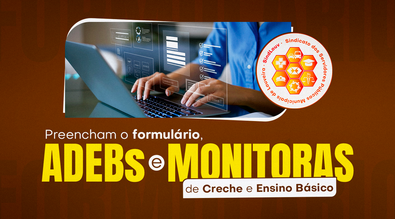 Atenção, ADEBs Monitoras de Creche e de Ensino  Básico | Preencham o formulário para o Sindicato responder ao pedido do Ministério Público