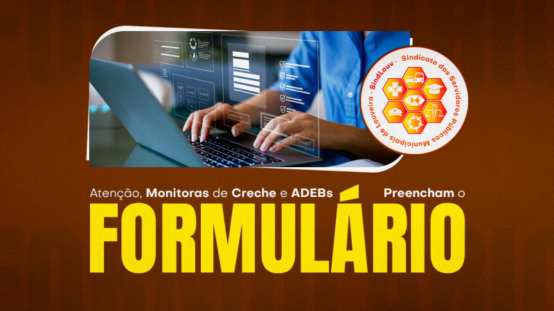 Atenção, ADEBs Monitoras de Creche e de Ensino  Básico | Preencham o formulário para o Sindicato responder ao pedido do Ministério Público