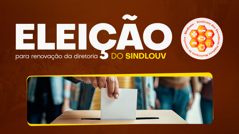 Eleição para renovação da diretoria do SINDLOUV | Interessados em concorrer podem se inscrever de 10 a 19 de julho. Confira todos os detalhes!